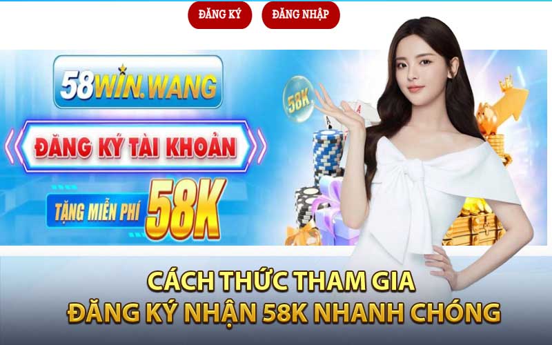 Cách thức tham gia Đăng Ký Nhận 58K nhanh chóng