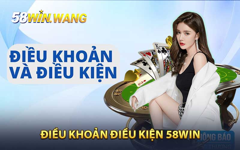 Điều khoản điều kiện 58WIN 