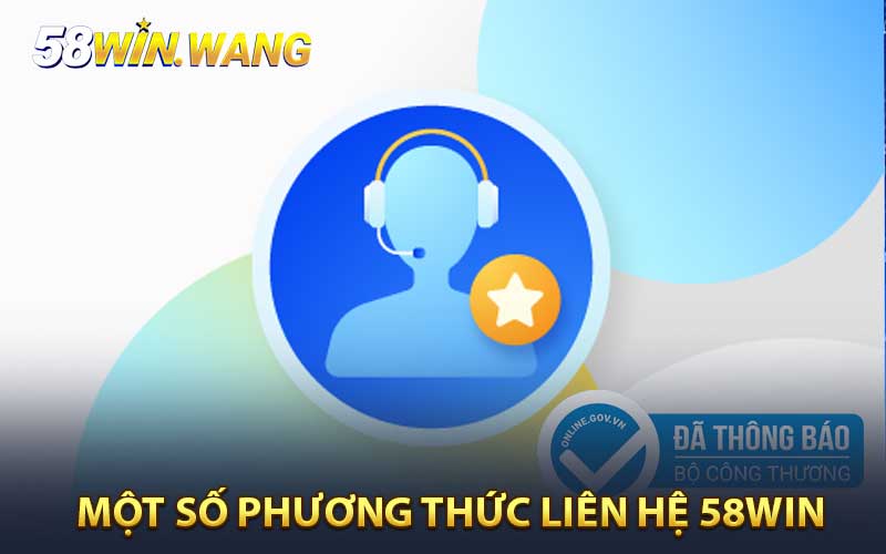 Một số phương thức liên hệ 58WIN 
