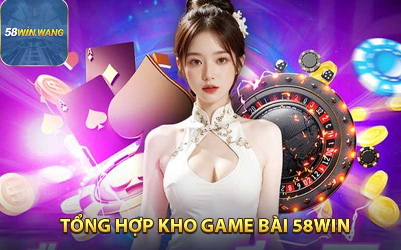 Tổng hợp kho game bài 58win 