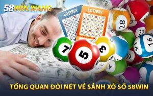Tổng quan đôi nét về sảnh xổ số 58WIN
