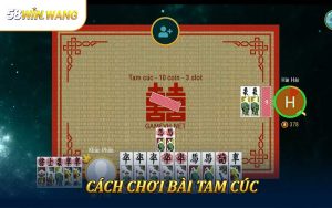 Hướng Dẫn Cách Chơi Bài Tam Cúc Dành Cho Người Mới Trên 58Win