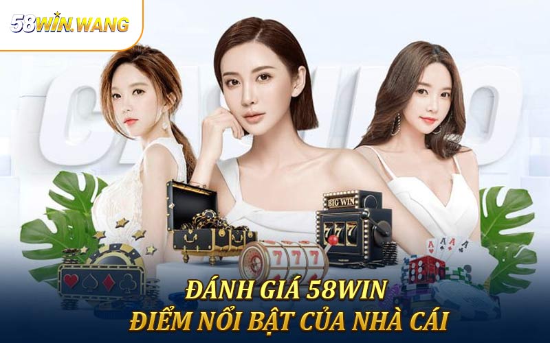Đánh giá 58Win về ưu điểm nổi bật của nhà cái